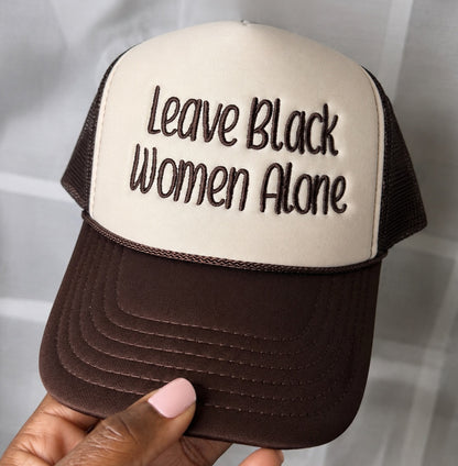 Leave Black Women Alone embroidered foam trucker hat